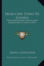 From Cape Town To Loanda: From Missionary Travels And Researches In South (1907)