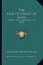 The Year Of Christ In Song: Advent And Christmas-Tide (1876)