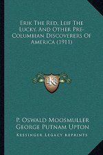 Erik The Red, Leif The Lucky, And Other Pre-Columbian Discoverers Of America (1911)