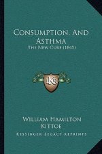Consumption, And Asthma: The New Cure (1845)