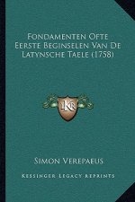 Fondamenten Ofte Eerste Beginselen Van De Latynsche Taele (1758)