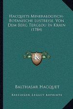 Hacquets Mineralogisch-Botanische Lustreise, Von Dem Berg Terglou In Krain (1784)