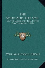 The Song And The Soil: Or The Missionary Idea In The Old Testament (1913)