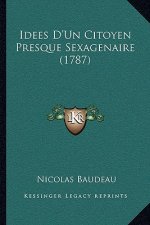 Idees D'Un Citoyen Presque Sexagenaire (1787)