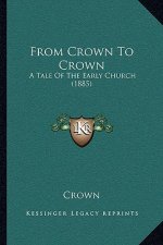 From Crown To Crown: A Tale Of The Early Church (1885)
