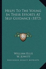 Helps To The Young In Their Efforts At Self Guidance (1872)