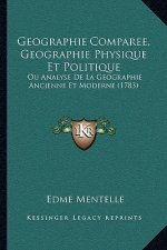 Geographie Comparee, Geographie Physique Et Politique: Ou Analyse De La Geographie Ancienne Et Moderne (1783)
