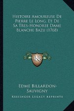 Histoire Amoureuse De Pierre Le Long, Et De Sa Tres-Honoree Dame Blanche Bazu (1768)