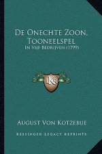 De Onechte Zoon, Tooneelspel: In Vijf Bedrijven (1799)