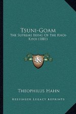 Tsuni-Goam: The Supreme Being Of The Khoi-Khoi (1881)