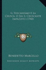 Il Toscanismo E La Crusca, O Sia Il Cruscante Impazzito (1740)