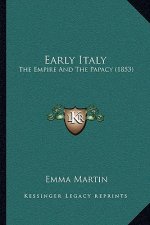 Early Italy: The Empire And The Papacy (1853)