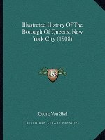 Illustrated History Of The Borough Of Queens, New York City (1908)