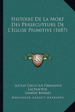 Histoire De La Mort Des Persecuteurs De L'Eglise Primitive (1687)