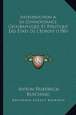 Introduction A La Connoissance Geographique Et Politique Des Etats De L'Europe (1780)