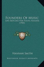 Founders Of Music: Life Sketches For Young Readers (1903)