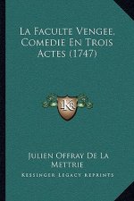La Faculte Vengee, Comedie En Trois Actes (1747)