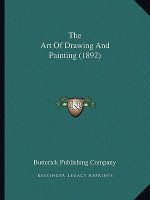 The Art Of Drawing And Painting (1892)