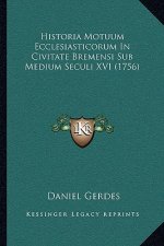 Historia Motuum Ecclesiasticorum In Civitate Bremensi Sub Medium Seculi XVI (1756)