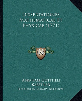 Dissertationes Mathematicae Et Physicae (1771)