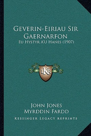 Geverin-Eiriau Sir Gaernarfon: Eu Hystyr A'U Hanes (1907)