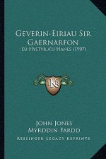 Geverin-Eiriau Sir Gaernarfon: Eu Hystyr A'U Hanes (1907)