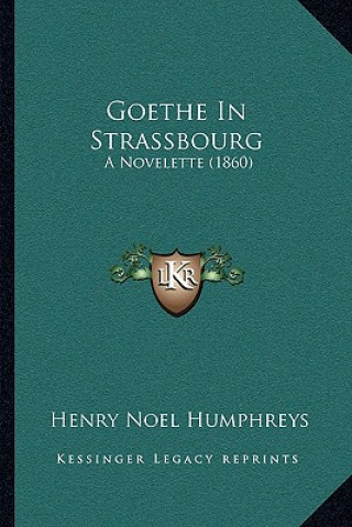 Goethe In Strassbourg: A Novelette (1860)