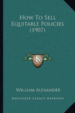 How To Sell Equitable Policies (1907)
