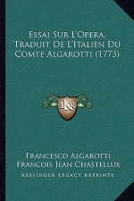 Essai Sur L'Opera, Traduit De L'Italien Du Comte Algarotti (1773)