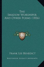 The Shadow Worshiper And Other Poems (1856)