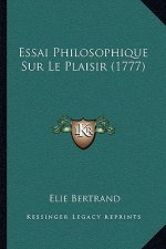 Essai Philosophique Sur Le Plaisir (1777)