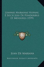 Joannis Marianae Hispani, E Socie Jesu De Ponderibus Et Mensuris (1599)