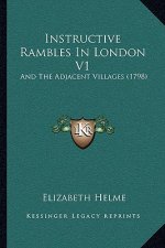 Instructive Rambles In London V1: And The Adjacent Villages (1798)