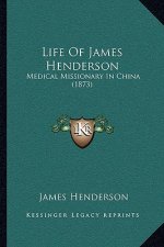 Life Of James Henderson: Medical Missionary In China (1873)