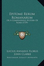 Epitome Rerum Romanarum: Or A Compendious History Of Rome (1739)