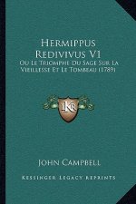 Hermippus Redivivus V1: Ou Le Triomphe Du Sage Sur La Vieillesse Et Le Tombeau (1789)