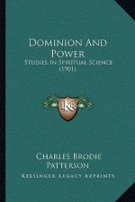 Dominion And Power: Studies In Spiritual Science (1901)