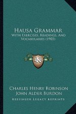 Hausa Grammar: With Exercises, Readings, And Vocabularies (1905)