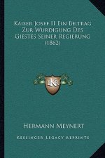 Kaiser Josef II Ein Beitrag Zur Wurdigung Des Giestes Seiner Regierung (1862)