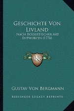 Geschichte Von Livland: Nach Bossuetischer Art Entworfen (1776)