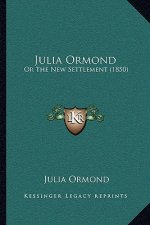 Julia Ormond: Or The New Settlement (1850)