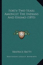 Forty-Two Years Amongst The Indians And Eskimo (1893)