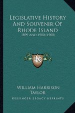 Legislative History And Souvenir Of Rhode Island: 1899 And 1900 (1900)