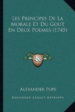 Les Principes De La Morale Et Du Gout En Deux Poemes (1745)