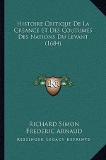 Histoire Critique De La Creance Et Des Coutumes Des Nations Du Levant (1684)