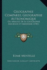 Geographie Comparee, Geographie Astronomique: Ou Analyse De La Geographie Ancienne Et Moderne (1781)