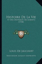 Histoire De La Vie: Et Des Ouvrages De Leibnitz (1734)