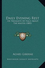 Daily Evening Rest: Or Thoughts Of Peace About The Master (1883)