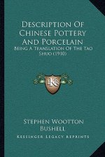 Description Of Chinese Pottery And Porcelain: Being A Translation Of The Tao Shuo (1910)