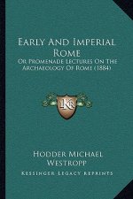 Early And Imperial Rome: Or Promenade Lectures On The Archaeology Of Rome (1884)